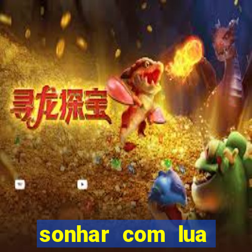 sonhar com lua jogo do bicho